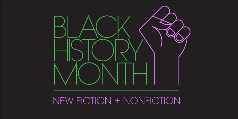 Celebrate Black History Month: New Fiction and Nonfiction